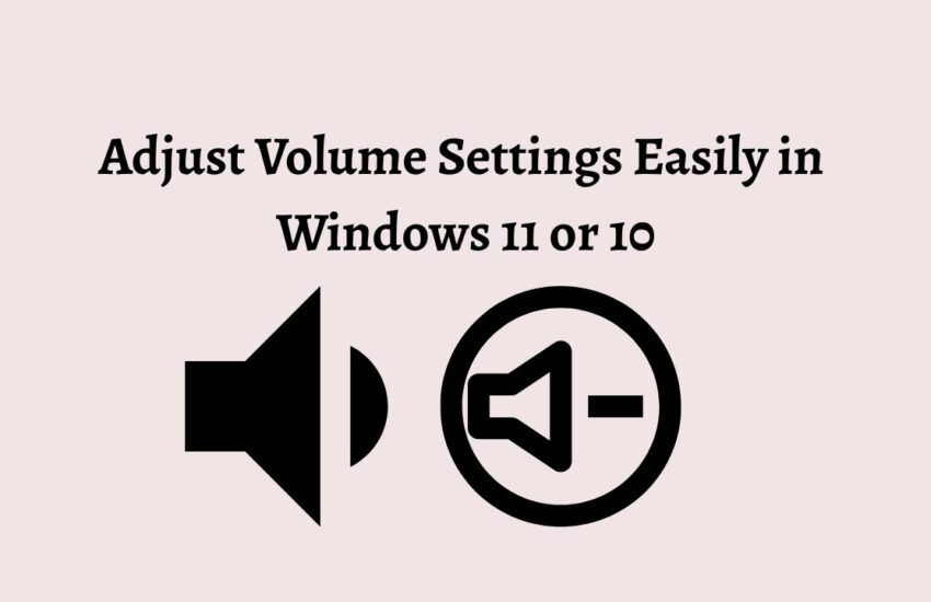 Adjust Volume Settings Easily in Windows 11 or 10
