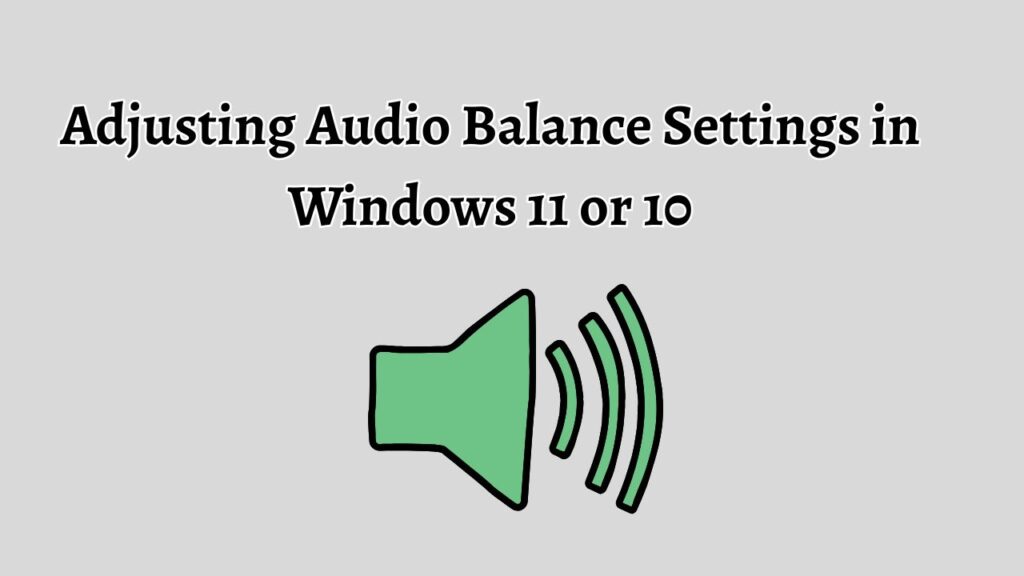Adjusting Audio Balance Settings in Windows 11 or 10