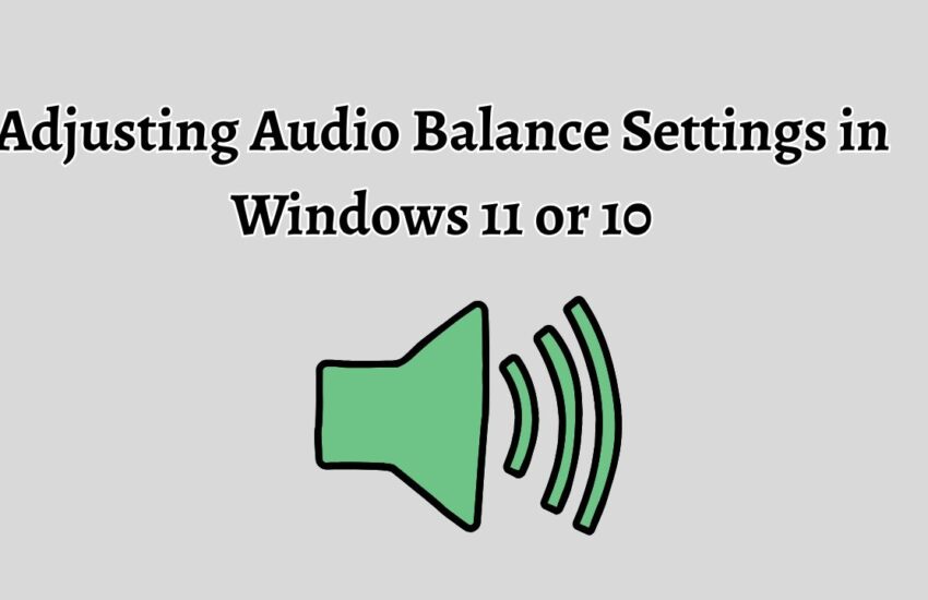 Adjusting Audio Balance Settings in Windows 11 or 10