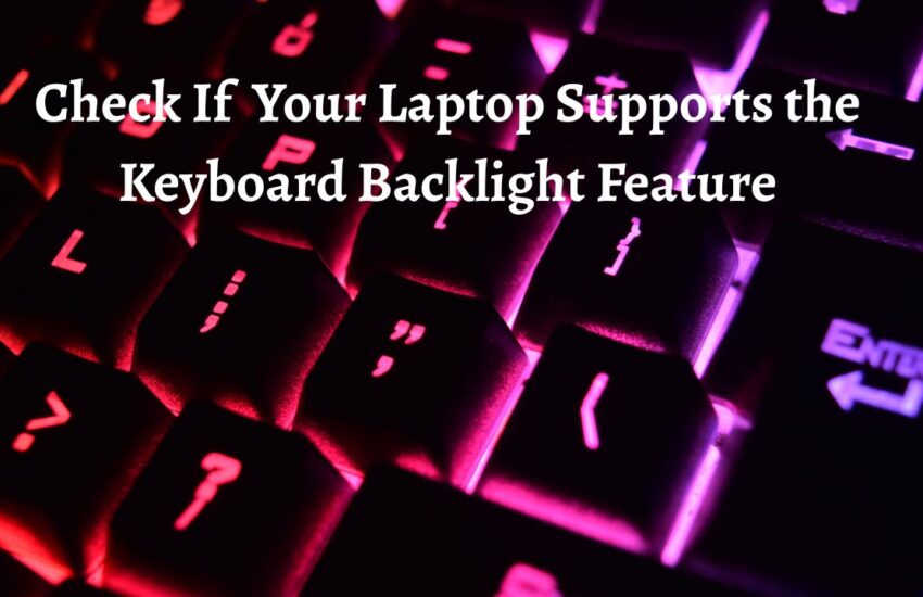 Check If Your Laptop Supports the Keyboard Backlight Feature