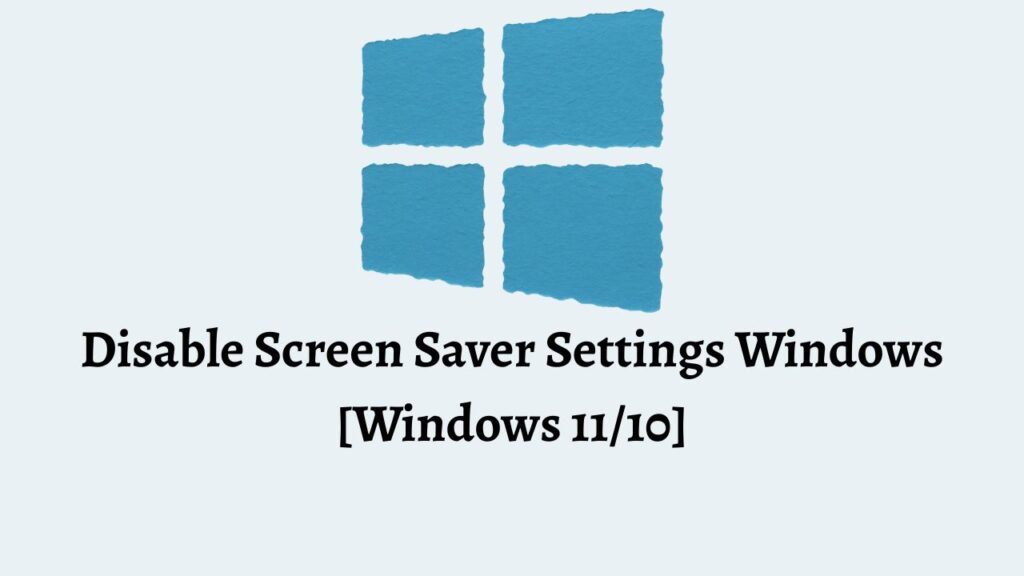Disable Screen Saver Settings Windows [Windows 11 or 10]