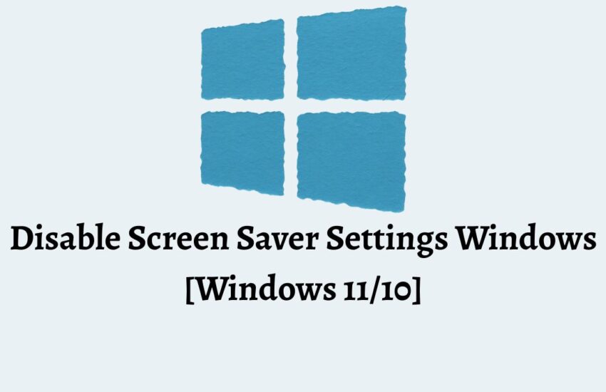 Disable Screen Saver Settings Windows [Windows 11 or 10]