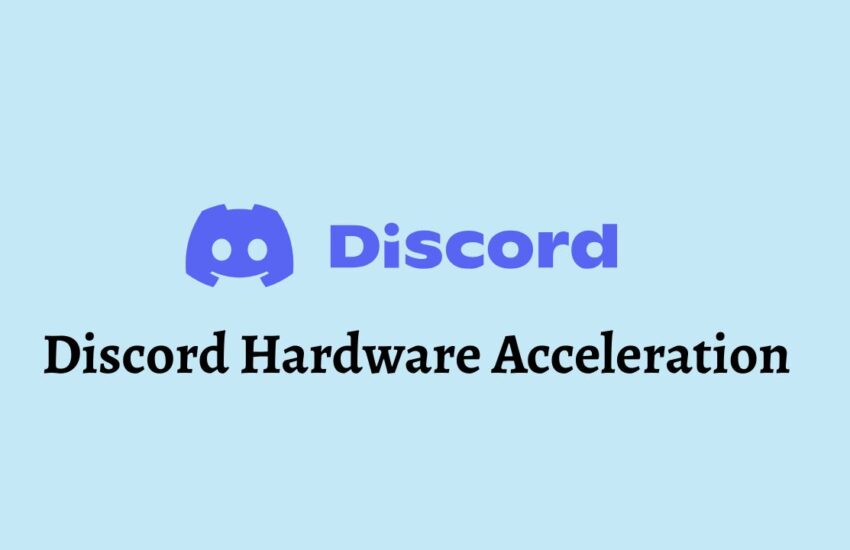 Discord Hardware Acceleration Learn to Disable, Enable & Use It