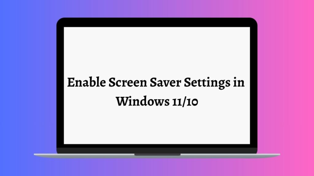 Enable Screen Saver Settings in Windows 11 or 10