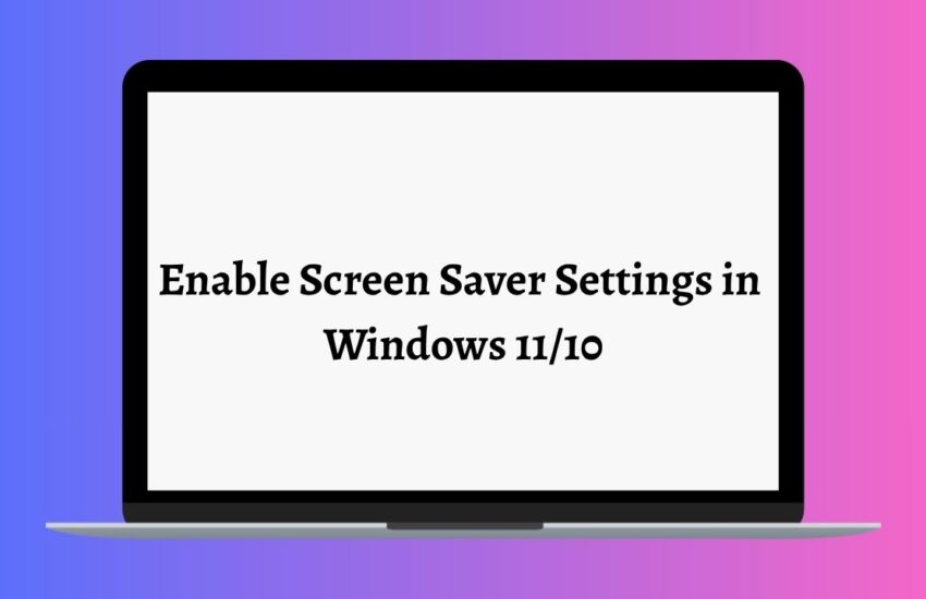 Enable Screen Saver Settings in Windows 11 or 10