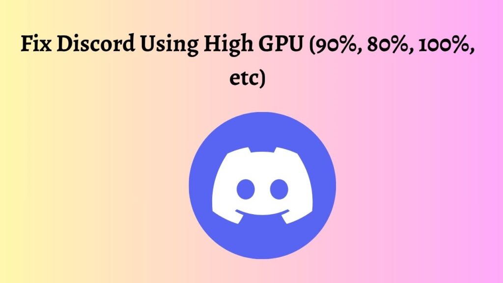 Fix Discord Using High GPU (90%, 80%, 100%, etc)