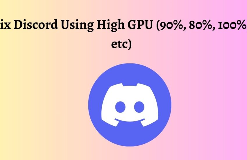Fix Discord Using High GPU (90%, 80%, 100%, etc)