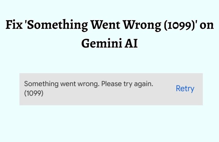 Fix 'Something Went Wrong (1099)' on Gemini AI