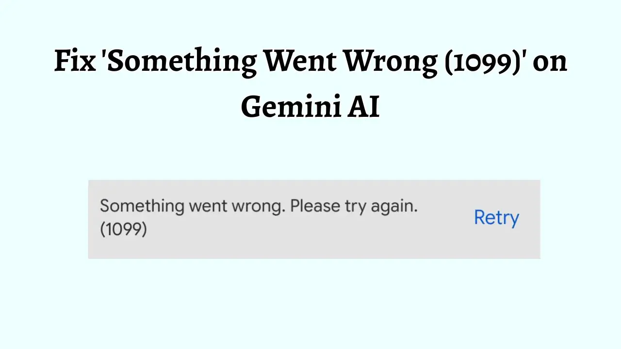Fix 'Something Went Wrong (1099)' on Gemini AI