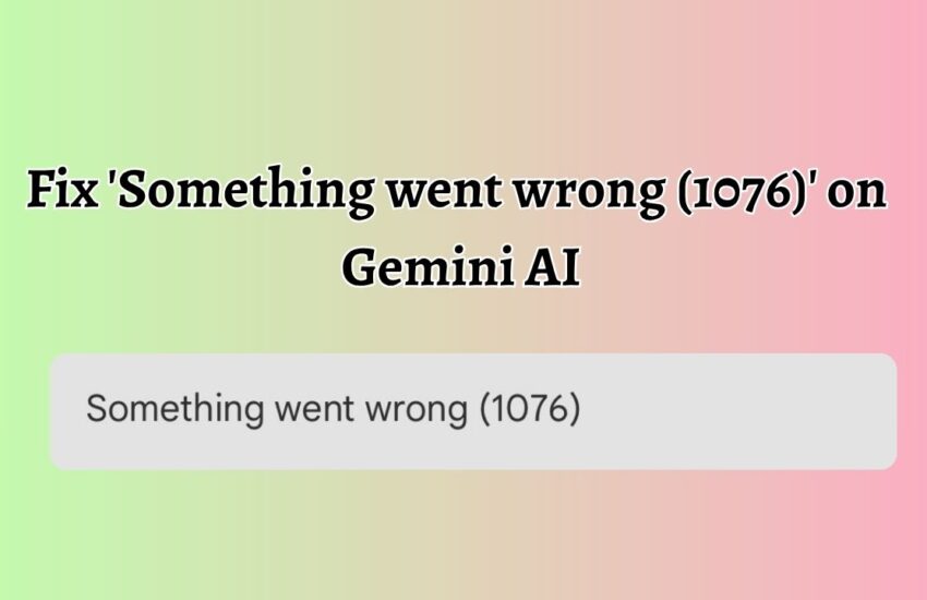 Fix 'Something went wrong (1076)' on Gemini AI