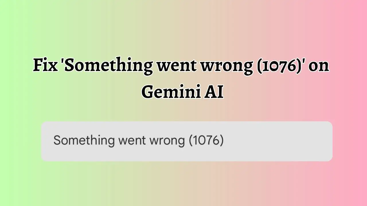 Fix 'Something went wrong (1076)' on Gemini AI