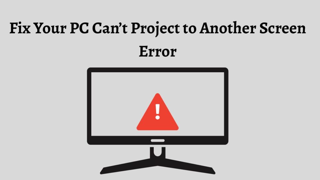 Fix Your PC Can’t Project to Another Screen Error