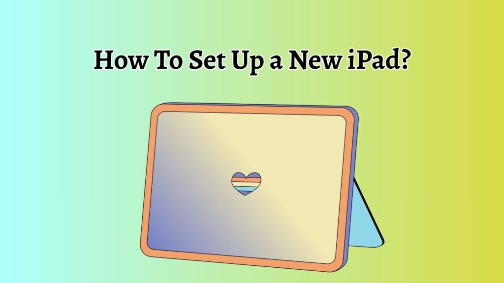 How To Set Up a New iPad