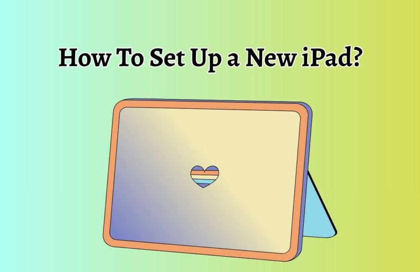 How To Set Up a New iPad