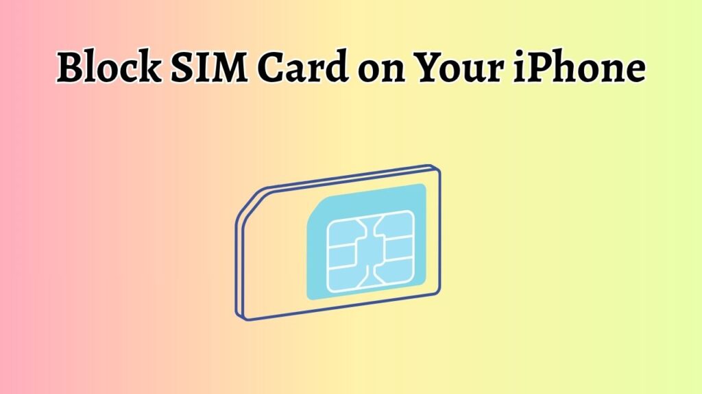 How to Block SIM Card on Your iPhone