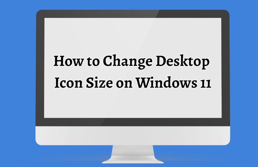 How to Change Desktop Icon Size on Windows 11