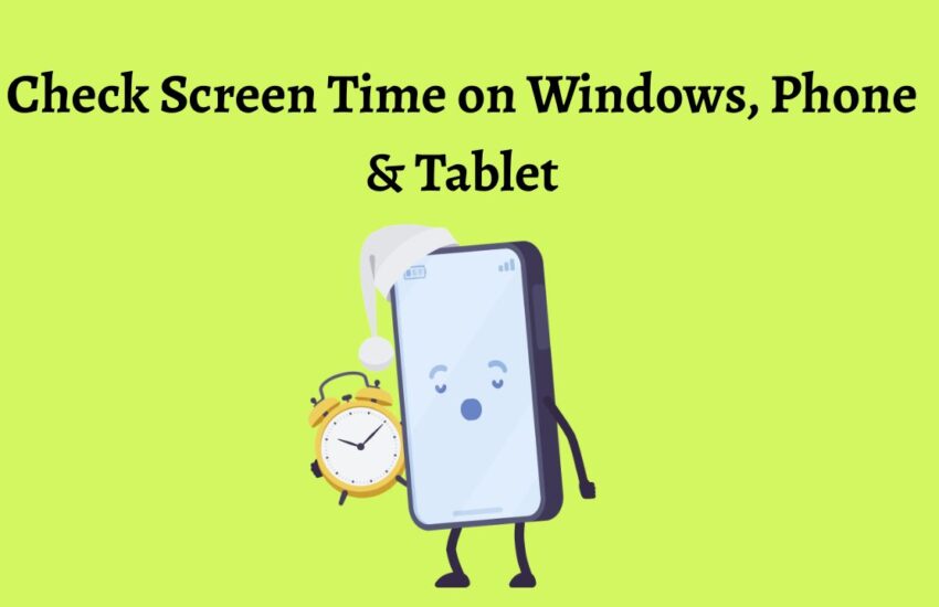 How to Check Screen Time on Windows, Phone & Tablet