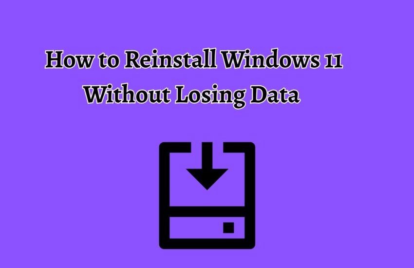 How to Reinstall Windows 11 Without Losing Data