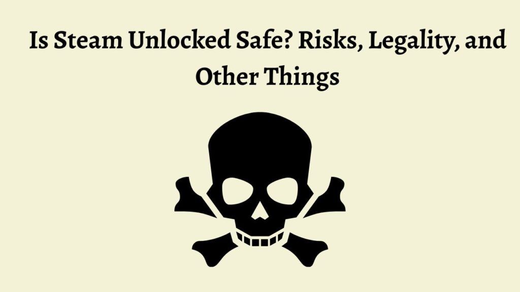 Is Steam Unlocked Safe Risks, Legality, and Other Things