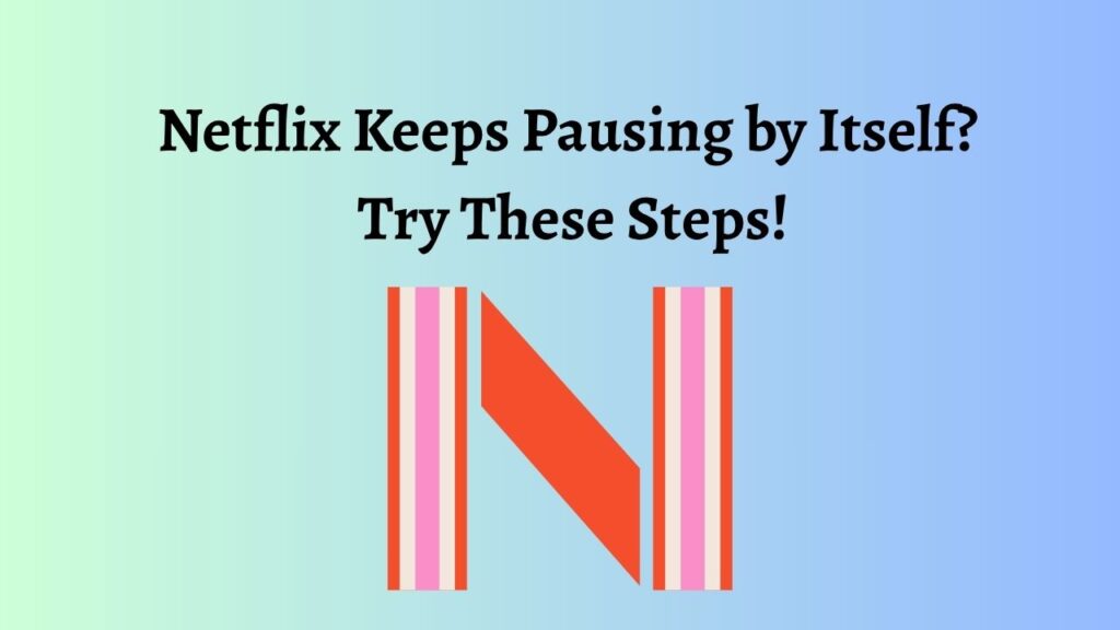 Netflix Keeps Pausing by Itself 