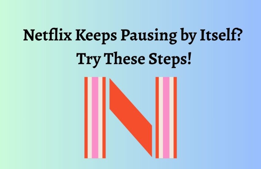 Netflix Keeps Pausing by Itself