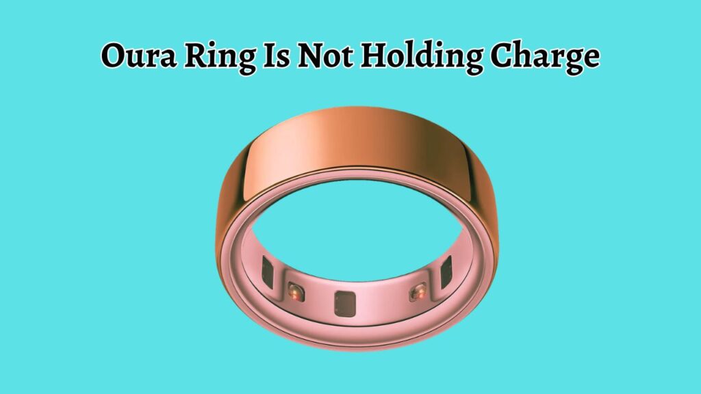 Oura Ring Is Not Holding Charge