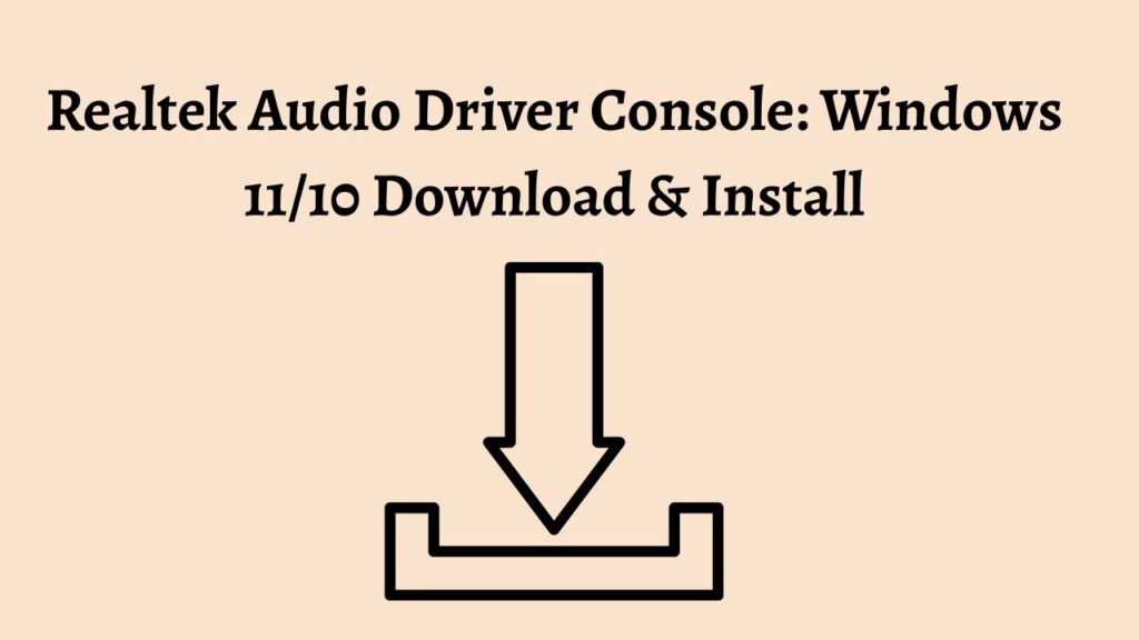 Realtek Audio Driver Console Windows 11/10 Download & Install