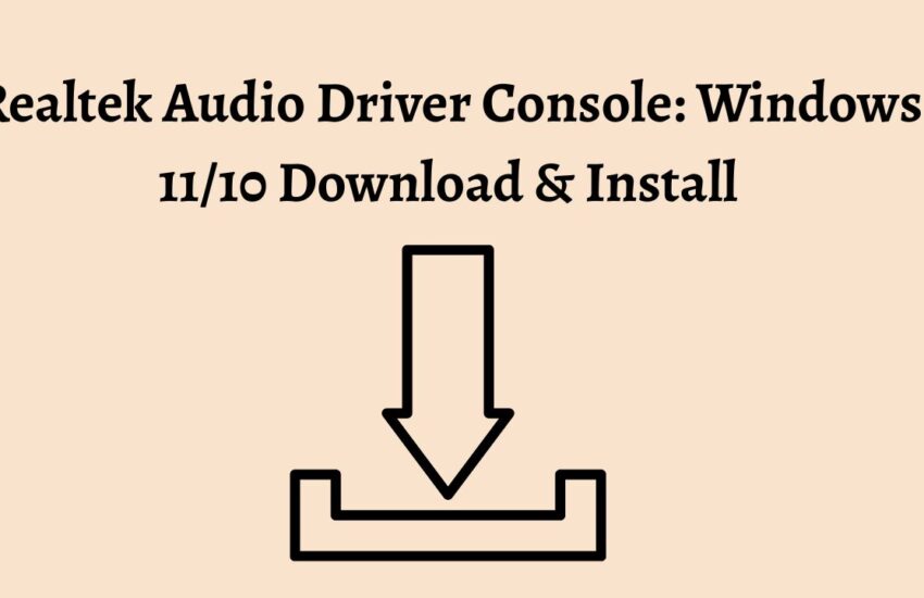 Realtek Audio Driver Console Windows 11/10 Download & Install