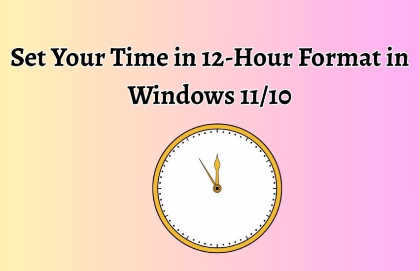 Set Your Time in 12-Hour Format in Windows 11 or 10