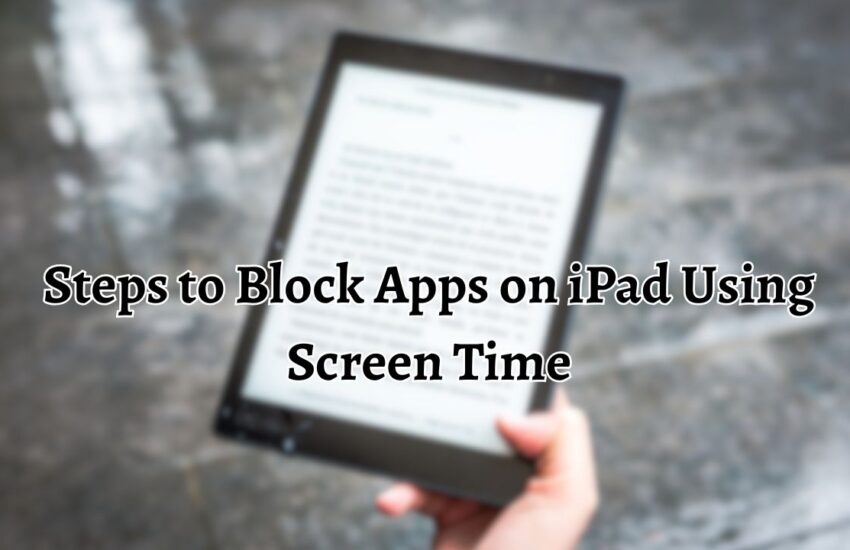 Steps to Block Apps on iPad Using Screen Time