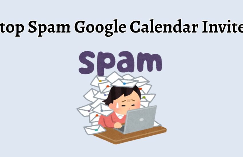 Stop Spam Google Calendar Invites