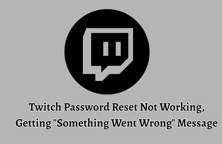 Twitch Password Reset Not Working, Getting Something Went Wrong Message