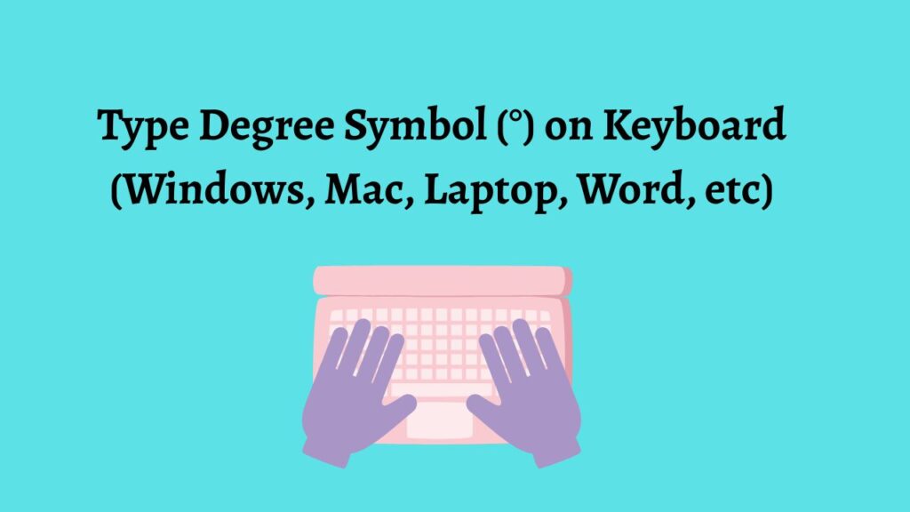 Type Degree Symbol (°) on Keyboard (Windows, Mac, Laptop, Word, etc)