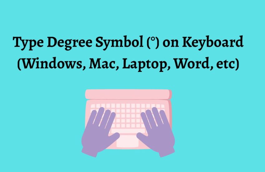 Type Degree Symbol (°) on Keyboard (Windows, Mac, Laptop, Word, etc)