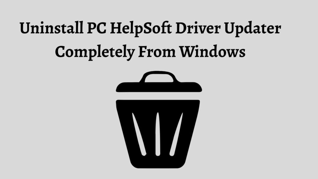 Uninstall PC HelpSoft Driver Updater Completely From Windows