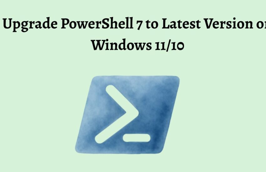 Upgrade PowerShell 7 to Latest Version on Windows 11 or 10