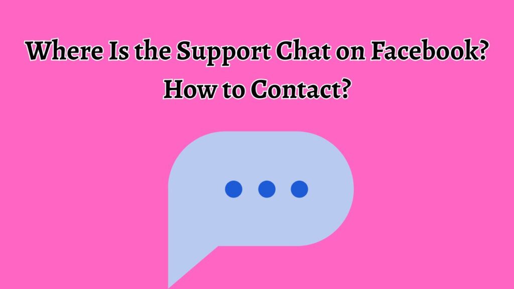 Where Is the Support Chat on Facebook? How to Contact