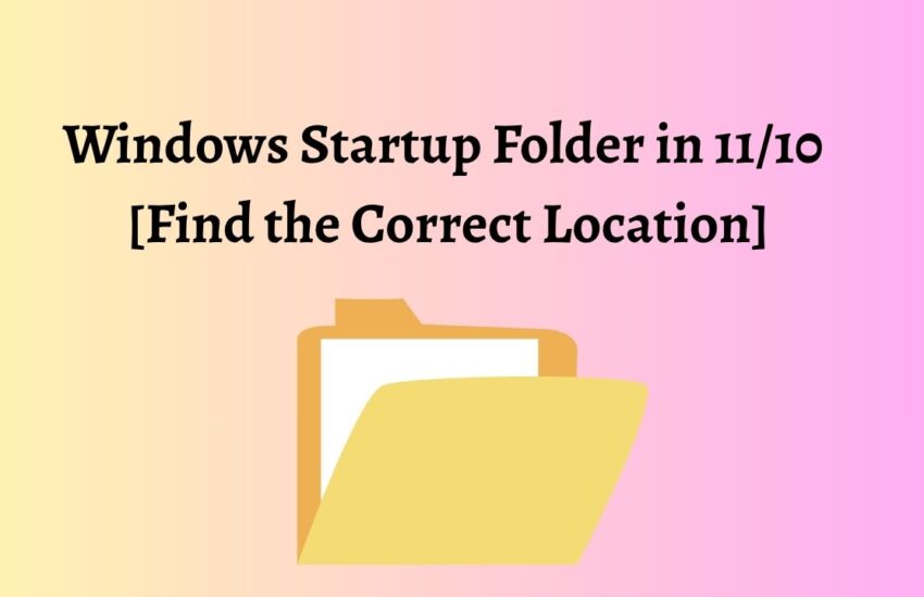 Windows Startup Folder in 11/10 [Find the Correct Location]