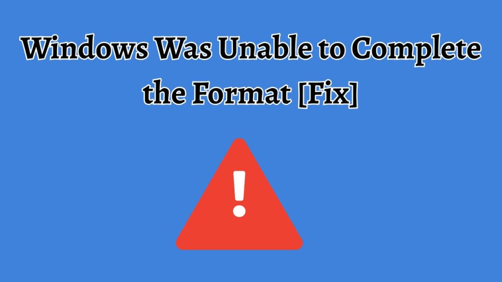 Windows Was Unable to Complete the Format [Fix]