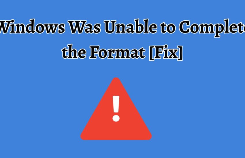 Windows Was Unable to Complete the Format [Fix]