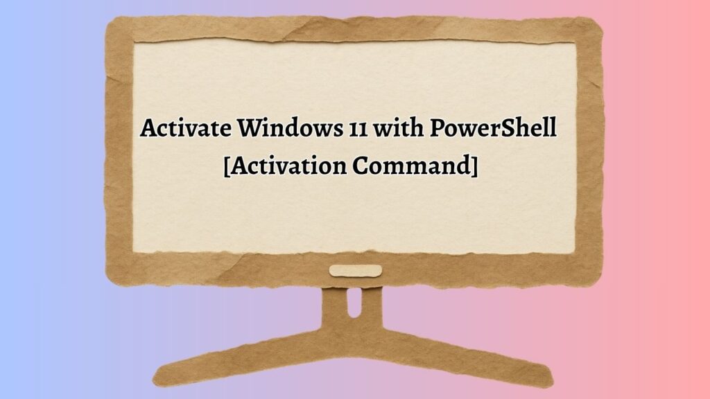 Activate Windows 11 with PowerShell [Activation Command]
