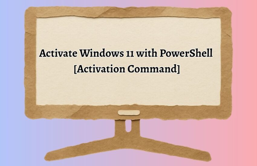 Activate Windows 11 with PowerShell [Activation Command]
