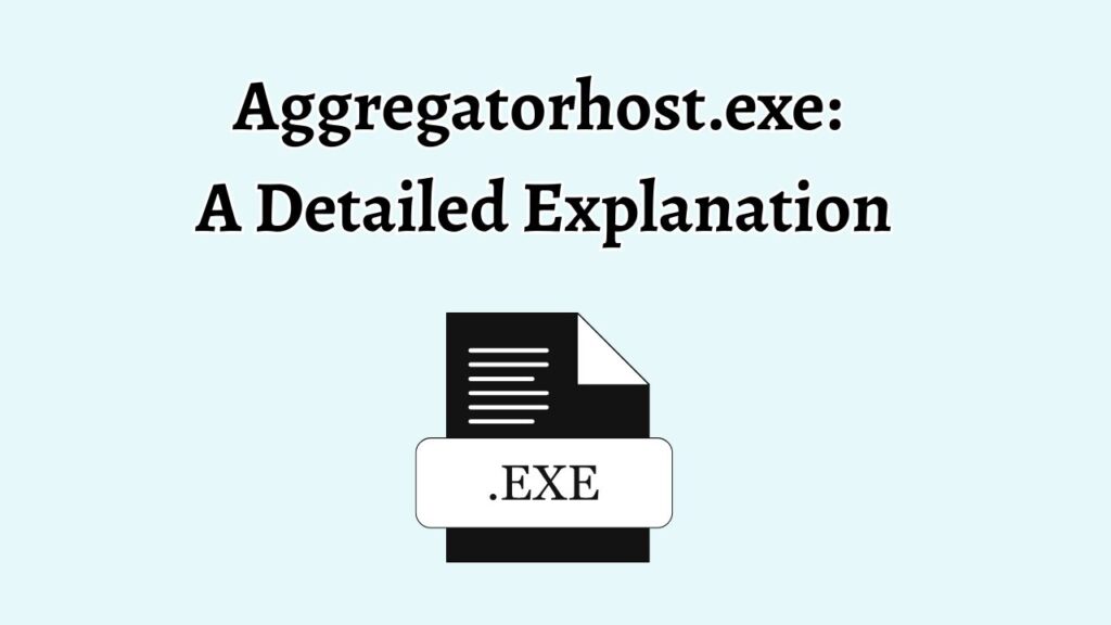 Aggregatorhost.exe A Detailed Explanation