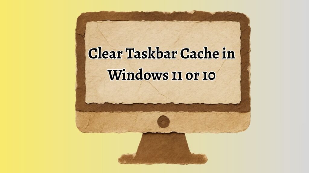 Clear Taskbar Cache in Windows 11 or 10