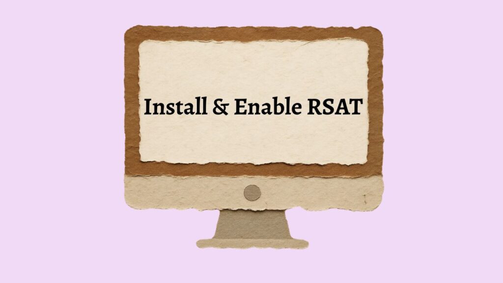 Install & Enable RSAT in Windows 11 or 10