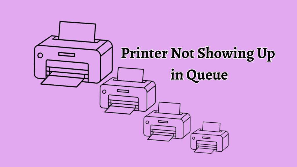 Printer Not Showing Up in Queue in Windows 11 & 10 