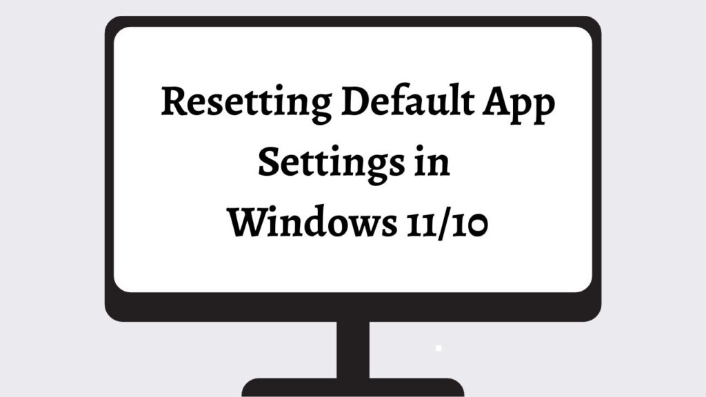 Resetting Default App Settings in Windows 11 or 10 
