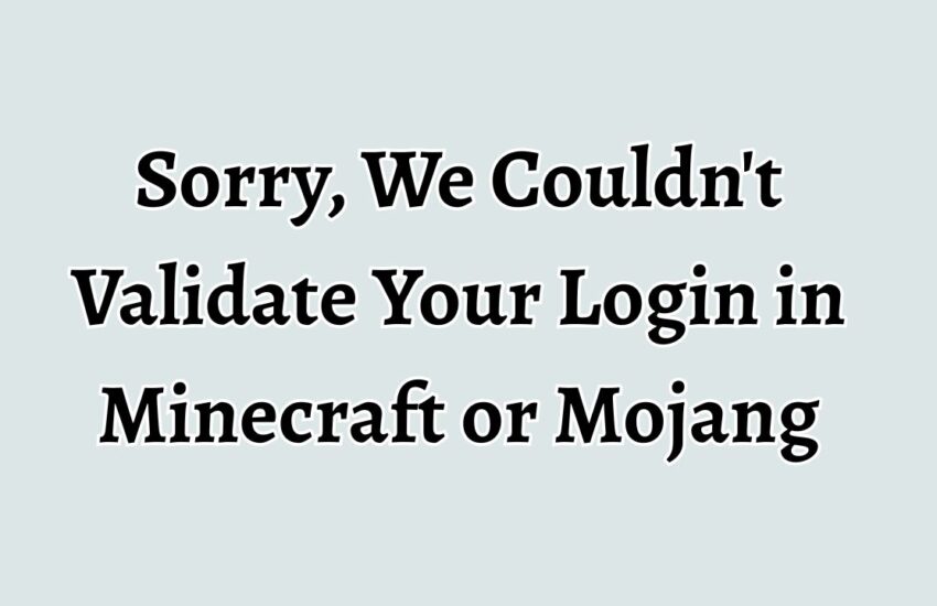 Sorry, We Couldnt Validate Your Login in Minecraft or Mojang