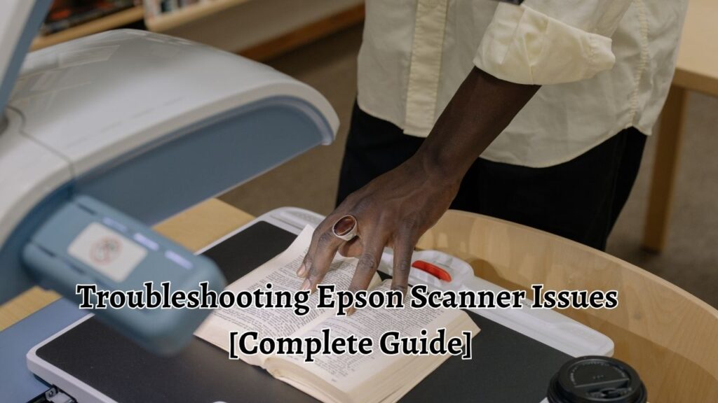 Troubleshooting Epson Scanner Issues [Complete Guide]