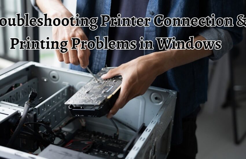 Troubleshooting Printer Connection & Printing Problems in Windows